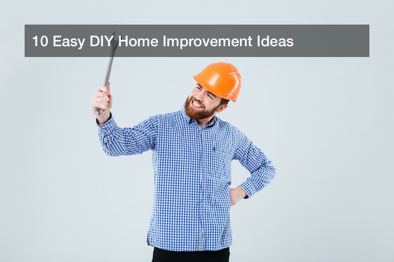 10 Easy DIY Home Improvement Ideas