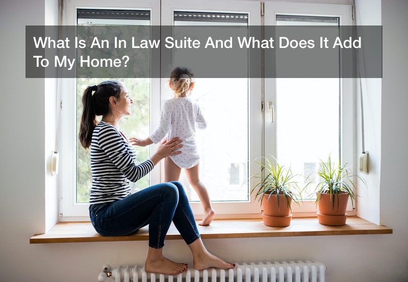 What Is An In Law Suite And What Does It Add To My Home?