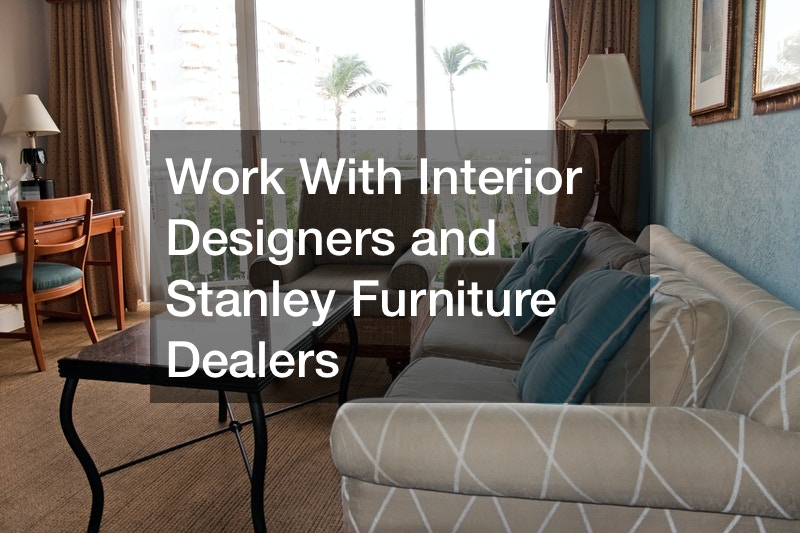 Work With Interior Designers and Stanley Furniture Dealers