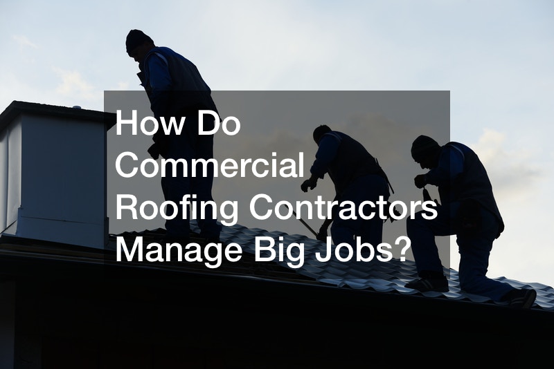 How Do Commercial Roofing Contractors Manage Big Jobs?