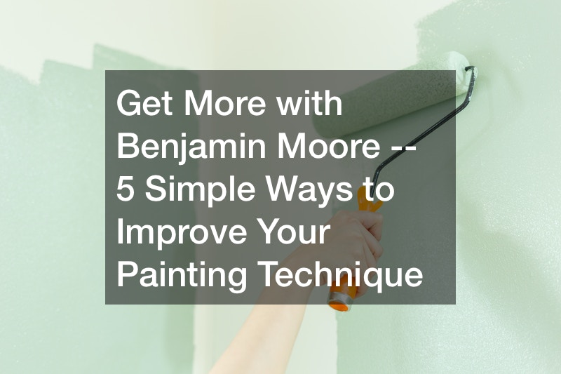 Get More with Benjamin Moore — 5 Simple Ways to Improve Your Painting Technique