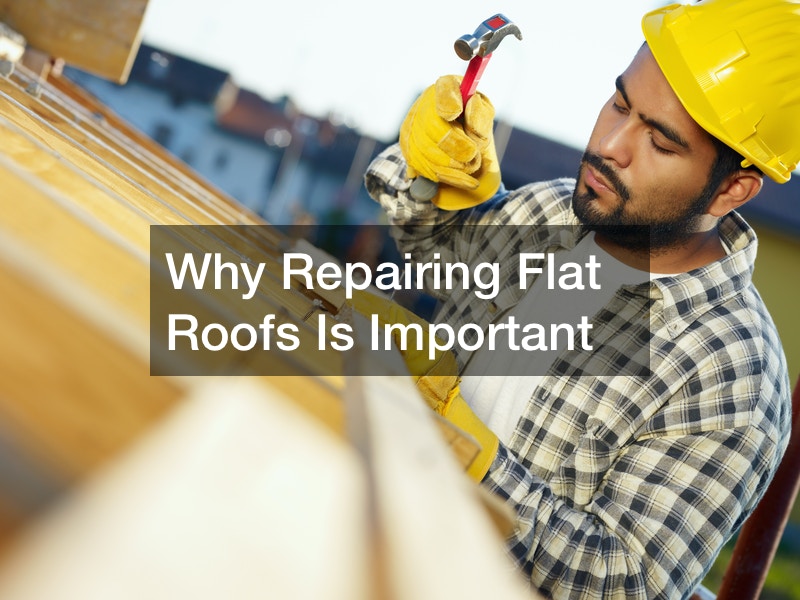 Why Repairing Flat Roofs Is Important