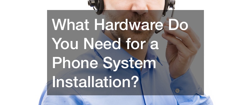 What Hardware Do You Need for a Phone System Installation?