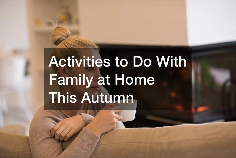 Activities to Do With Family at Home This Autumn