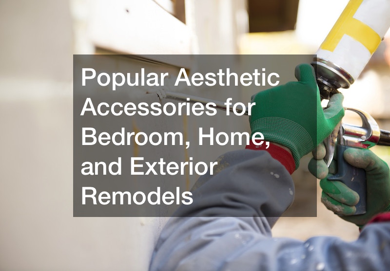 Popular Aesthetic Accessories for Bedroom, Home, and Exterior Remodels