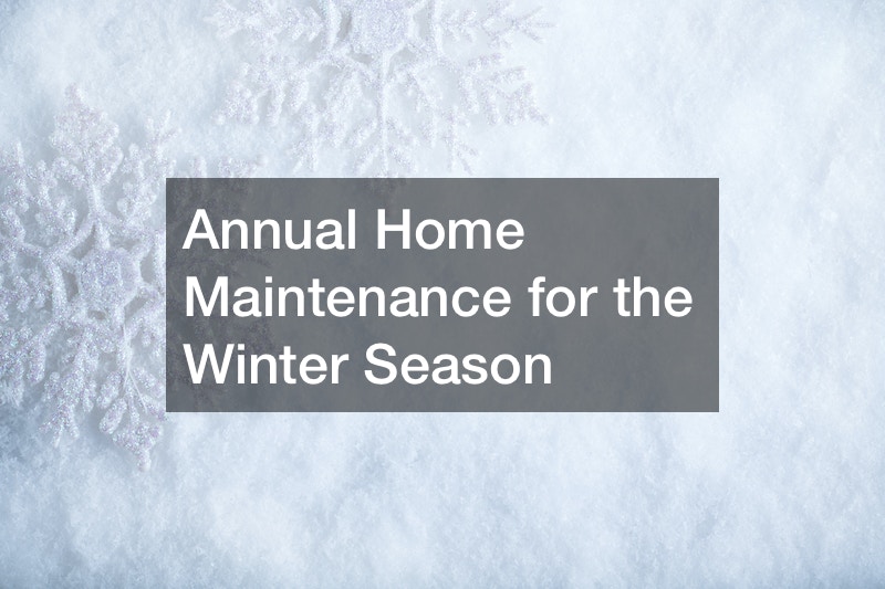 Annual Home Maintenance for the Winter Season