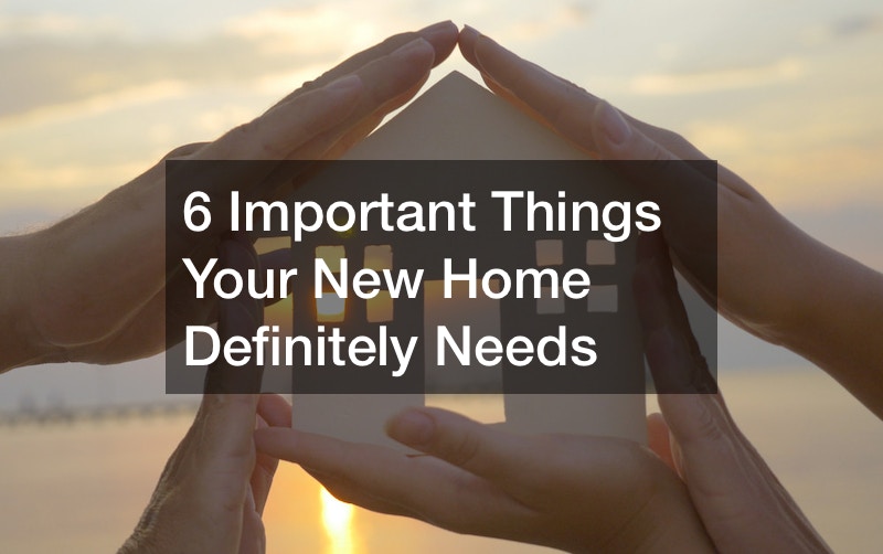 6 Important Things Your New Home Definitely Needs