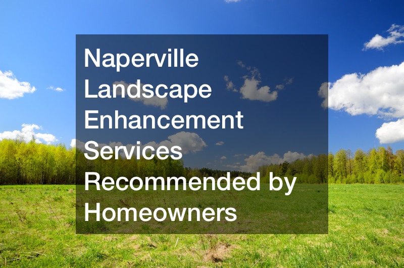 Naperville Landscape Enhancement Services Recommended by Homeowners