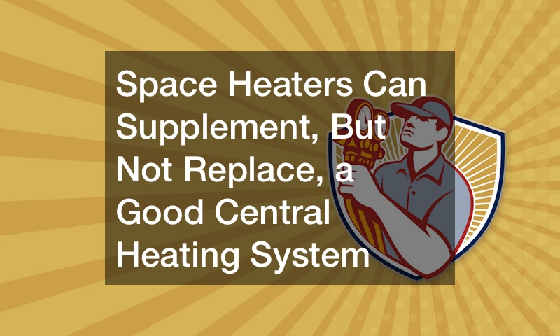 Space Heaters Can Supplement, But Not Replace, a Good Central Heating System