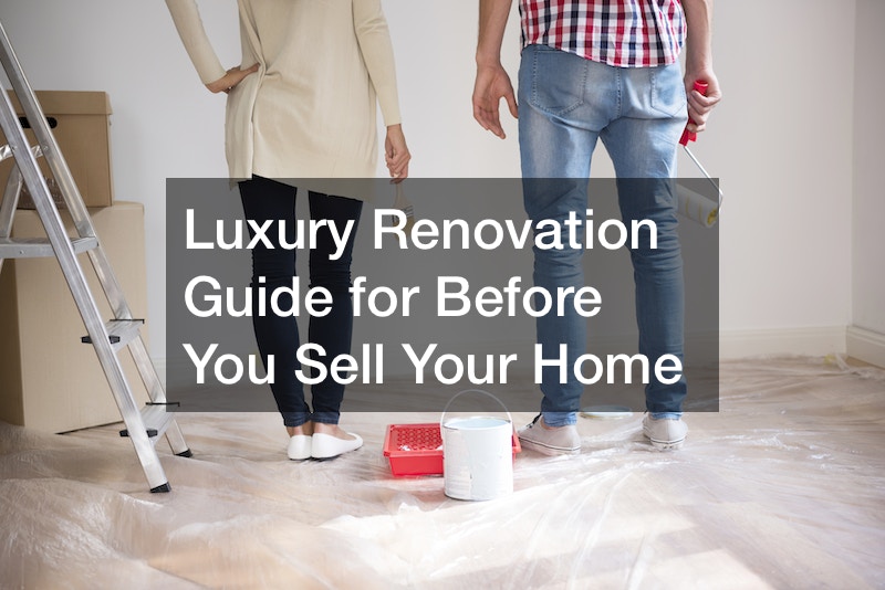 Luxury Renovation Guide for Before You Sell Your Home