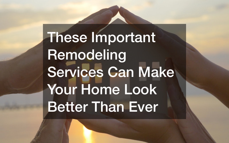 These Important Remodeling Services Can Make Your Home Look Better Than Ever