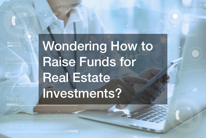 Wondering How to Raise Funds for Real Estate Investments?