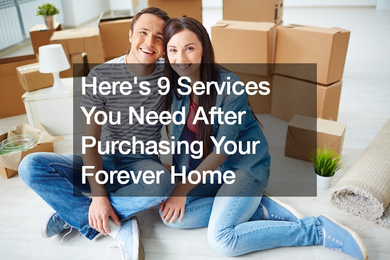 Here’s 9 Services You Need After Purchasing Your Forever Home