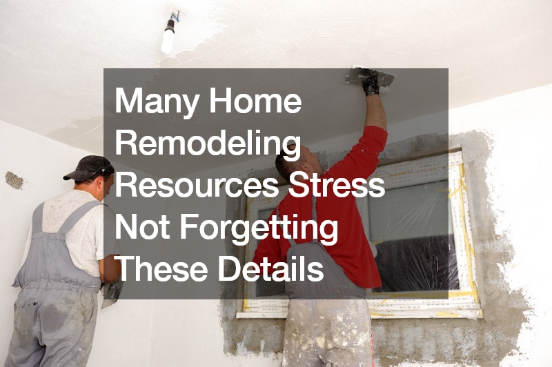 Many Home Remodeling Resources Stress Not Forgetting These Details