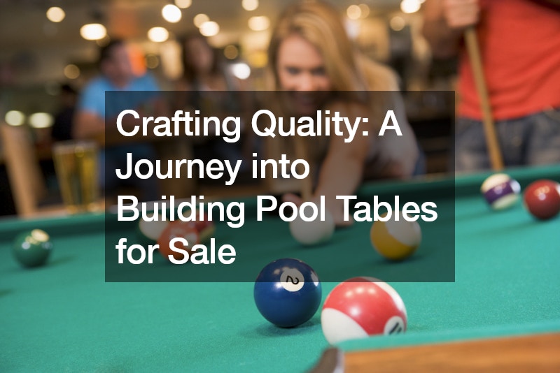 Crafting Quality A Journey into Building Pool Tables for Sale