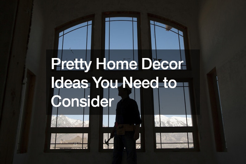 Pretty Home Decor Ideas You Need to Consider