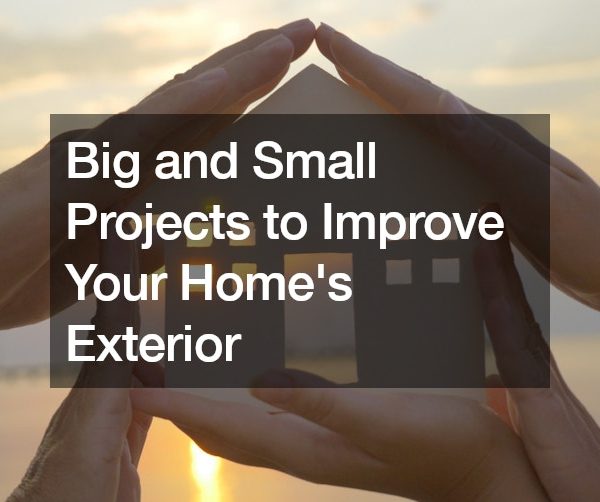 Big and Small Projects to Improve Your Homes Exterior