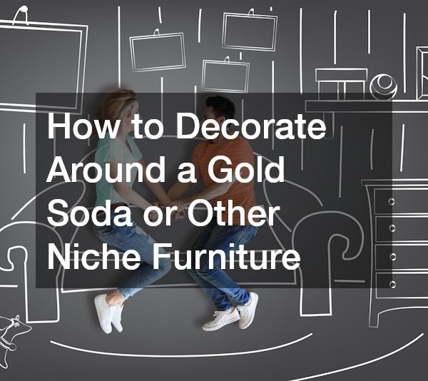 How to Decorate Around a Gold Soda or Other Niche Furniture
