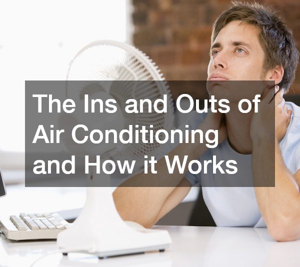 The Ins and Outs of Air Conditioning and How it Works