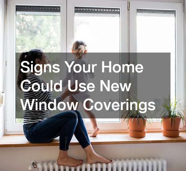 Signs Your Home Could Use New Window Coverings