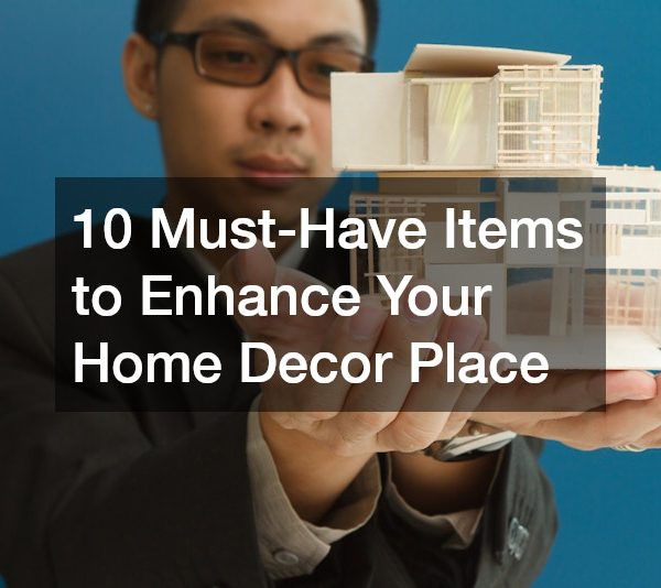 10 Must-Have Items to Enhance Your Home Decor Place