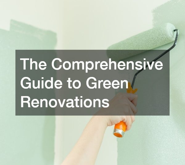 The Comprehensive Guide to Green Renovations